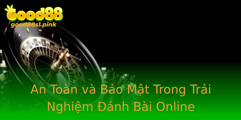 An Toàn và Bảo Mật Trong Trải Nghiệm Đánh Bài Online An Toàn và Bảo Mật Trong Trải Nghiệm Đánh Bài Online