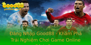 Ang Nhap Good88 Kham Pha Trai Nghiem Choi Game Online Inh Cao