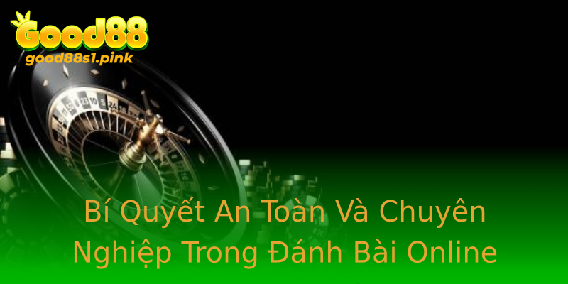 Bí Quyết An Toàn Và Chuyên Nghiệp Trong Đánh Bài Online Bí Quyết An Toàn Và Chuyên Nghiệp Trong Đánh Bài Online