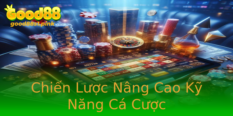 Chiến Lược Nâng Cao Kỹ Năng Cá Cược Chiến Lược Nâng Cao Kỹ Năng Cá Cược