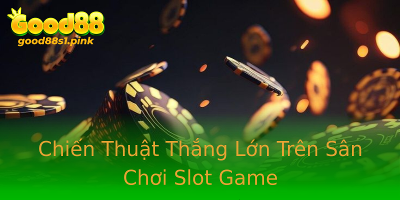 Chiến Thuật Thắng Lớn Trên Sân Chơi Slot Game Chiến Thuật Thắng Lớn Trên Sân Chơi Slot Game