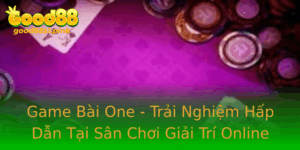 Game Bai One Trai Nghiem Hap Dan Tai San Choi Giai Tri Online