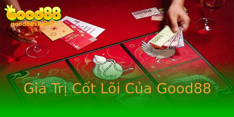 Giá Trị Cốt Lõi Của Good88 Giá Trị Cốt Lõi Của Good88