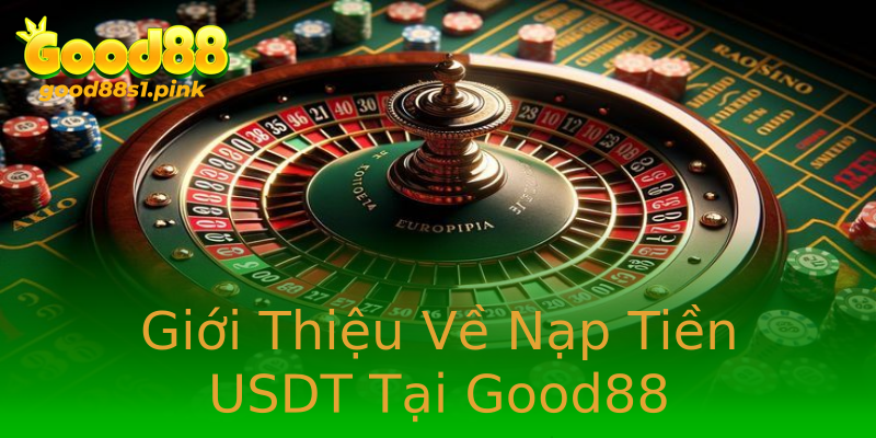 Giới Thiệu Về Nạp Tiền USDT Tại Good88 Giới Thiệu Về Nạp Tiền USDT Tại Good88