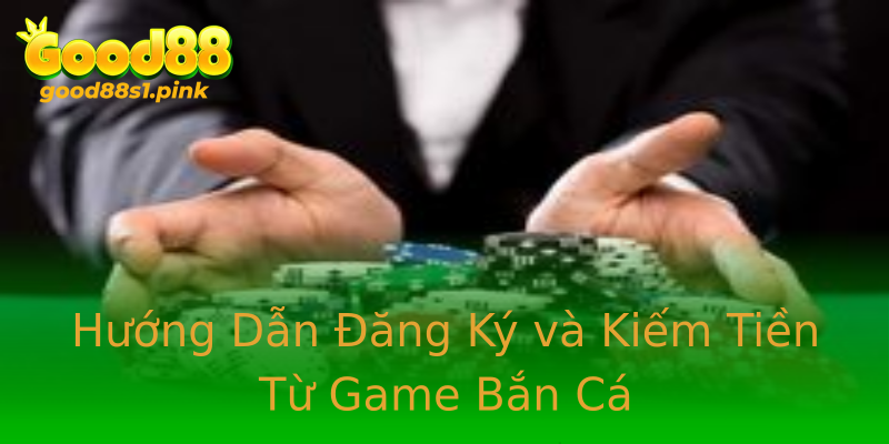 Hướng Dẫn Đăng Ký và Kiếm Tiền Từ Game Bắn Cá Hướng Dẫn Đăng Ký và Kiếm Tiền Từ Game Bắn Cá