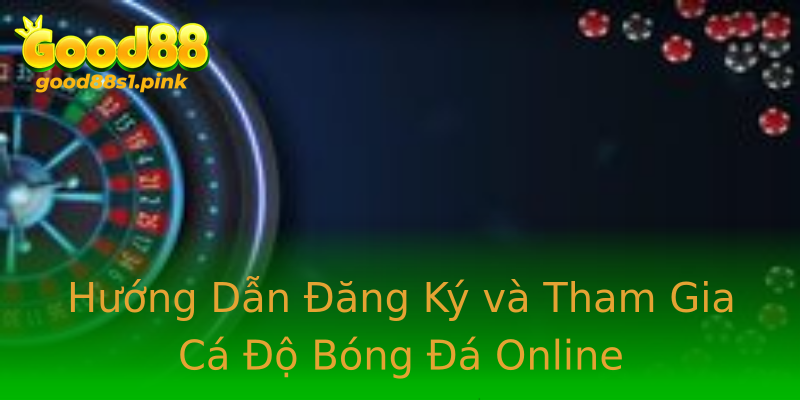 Hướng Dẫn Đăng Ký và Tham Gia Cá Độ Bóng Đá Online Hướng Dẫn Đăng Ký và Tham Gia Cá Độ Bóng Đá Online