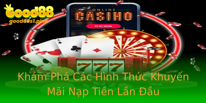 Khám Phá Các Hình Thức Khuyến Mãi Nạp Tiền Lần Đầu Khám Phá Các Hình Thức Khuyến Mãi Nạp Tiền Lần Đầu