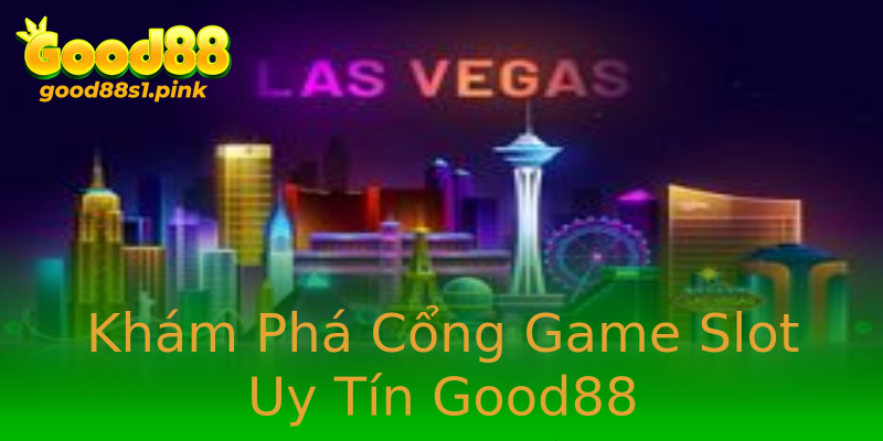 Khám Phá Cổng Game Slot Uy Tín Good88 Khám Phá Cổng Game Slot Uy Tín Good88