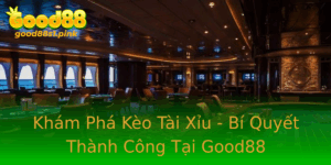Kham Pha Keo Tai Xiu Bi Quyet Thanh Cong Tai Good88