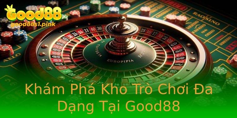 Khám Phá Kho Trò Chơi Đa Dạng Tại Good88