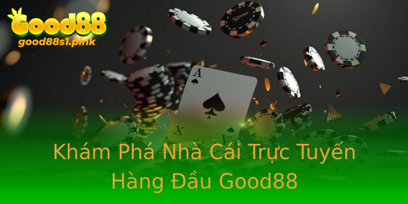 Khám Phá Nhà Cái Trực Tuyến Hàng Đầu Good88