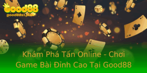 Kham Pha Tan Online Choi Game Bai Inh Cao Tai Good88