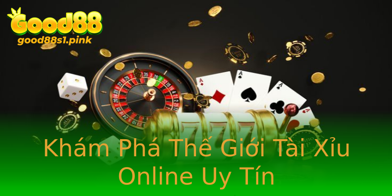 Khám Phá Thế Giới Tài Xỉu Online Uy Tín Khám Phá Thế Giới Tài Xỉu Online Uy Tín