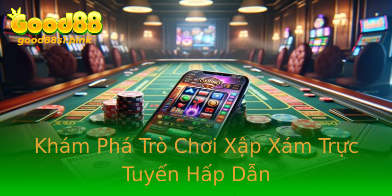Khám Phá Trò Chơi Xập Xám Trực Tuyến Hấp Dẫn Khám Phá Trò Chơi Xập Xám Trực Tuyến Hấp Dẫn