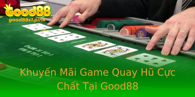 Khuyến Mãi Game Quay Hũ Cực Chất Tại Good88 Khuyến Mãi Game Quay Hũ Cực Chất Tại Good88
