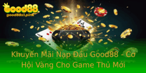 Khuyen Mai Nap Au Good88 Co Hoi Vang Cho Game Thu Moi