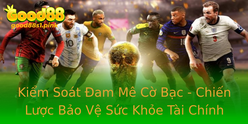 Kiểm Soát Đam Mê Cờ Bạc - Chiến Lược Bảo Vệ Sức Khỏe Tài Chính Kiểm Soát Đam Mê Cờ Bạc - Chiến Lược Bảo Vệ Sức Khỏe Tài Chính