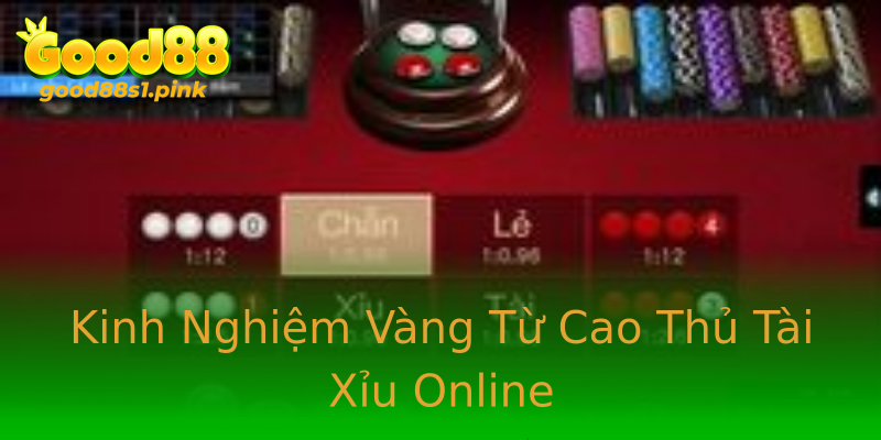 Kinh Nghiệm Vàng Từ Cao Thủ Tài Xỉu Online Kinh Nghiệm Vàng Từ Cao Thủ Tài Xỉu Online