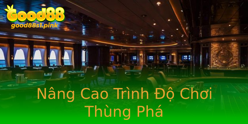 Nâng Cao Trình Độ Chơi Thùng Phá Nâng Cao Trình Độ Chơi Thùng Phá