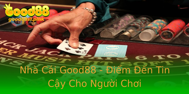 Nhà Cái Good88 - Điểm Đến Tin Cậy Cho Người Chơi Nhà Cái Good88 - Điểm Đến Tin Cậy Cho Người Chơi