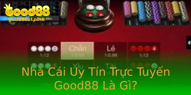 Nhà Cái Uy Tín Trực Tuyến Good88 Là Gì? Nhà Cái Uy Tín Trực Tuyến Good88 Là Gì?