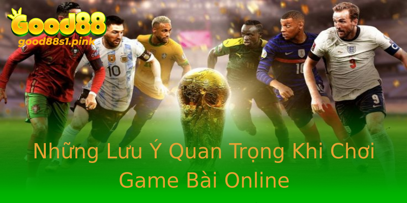 Những Lưu Ý Quan Trọng Khi Chơi Game Bài Online Những Lưu Ý Quan Trọng Khi Chơi Game Bài Online