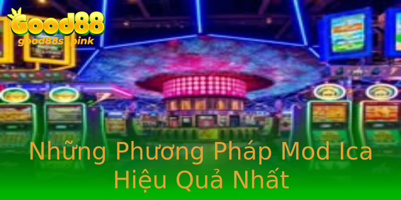 Những Phương Pháp Mod Ica Hiệu Quả Nhất Những Phương Pháp Mod Ica Hiệu Quả Nhất
