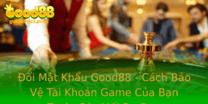 Oi Mat Khau Good88 Cach Bao Ve Tai Khoan Game Cua Ban Truoc Cac Moi E Doa