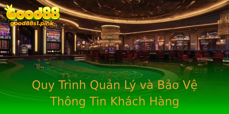 Quy Trình Quản Lý và Bảo Vệ Thông Tin Khách Hàng Quy Trình Quản Lý và Bảo Vệ Thông Tin Khách Hàng
