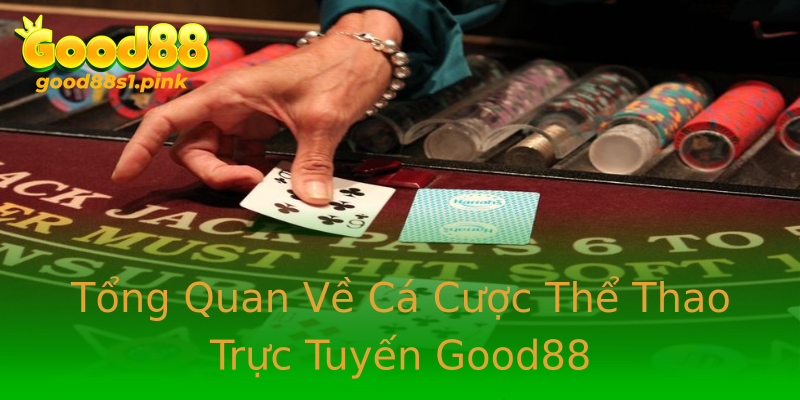 Tổng Quan Về Cá Cược Thể Thao Trực Tuyến Good88 Tổng Quan Về Cá Cược Thể Thao Trực Tuyến Good88