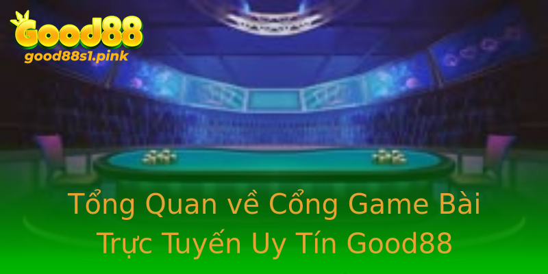 Tổng Quan về Cổng Game Bài Trực Tuyến Uy Tín Good88 Tổng Quan về Cổng Game Bài Trực Tuyến Uy Tín Good88