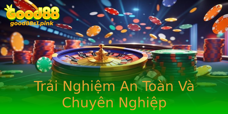 Trải Nghiệm An Toàn Và Chuyên Nghiệp Trải Nghiệm An Toàn Và Chuyên Nghiệp