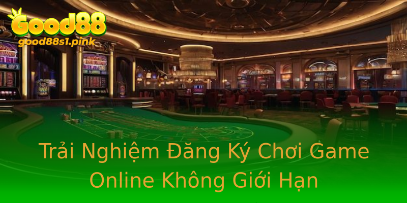 Trải Nghiệm Đăng Ký Chơi Game Online Không Giới Hạn Trải Nghiệm Đăng Ký Chơi Game Online Không Giới Hạn