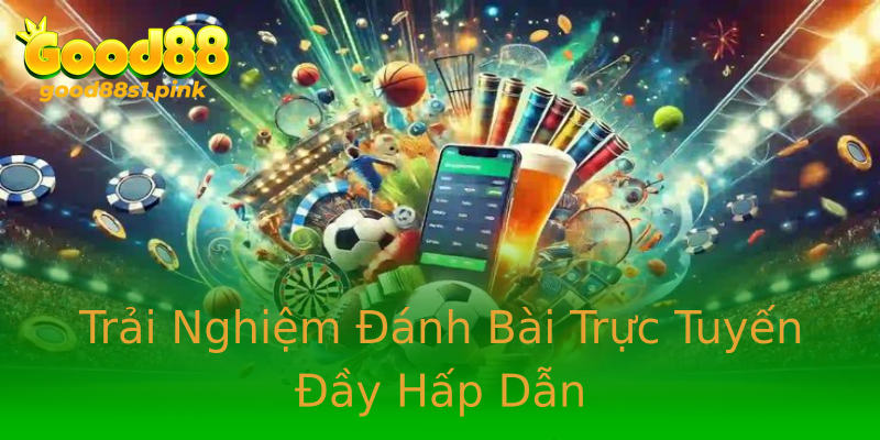 Trải Nghiệm Đánh Bài Trực Tuyến Đầy Hấp Dẫn Trải Nghiệm Đánh Bài Trực Tuyến Đầy Hấp Dẫn
