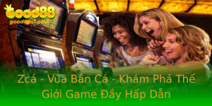 Zca Vua Ban Ca Kham Pha The Gioi Game Ay Hap Dan